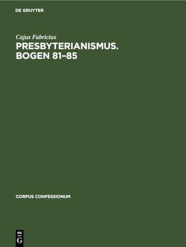 Presbyterianismus. Bogen 81–85 (Corpus Confessionum, 18, Band 18)