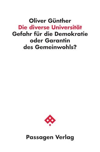 Die diverse Universität: Gefahr für die Demokratie oder Garantin des Gemeinwohls? (Passagen Wissenschaft und Bildung)