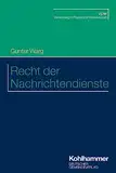 Recht der Nachrichtendienste (Verwaltung in Praxis und Wissenschaft)