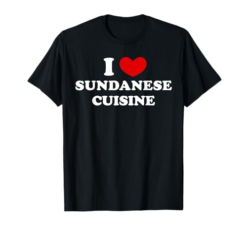 I Love Sundanese Cuisine, Ich liebe Sundanesische Küche T-Shirt