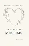Das Herz eines Muslims: Weisheiten für dein Herz