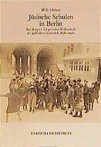 Jüdische Schulen in Berlin: Am Beispiel der privaten Volksschule der jüdischen Gemeinde Rykestrasse (Reihe Deutsche Vergangenheit: Stätten der Geschichte Berlins)