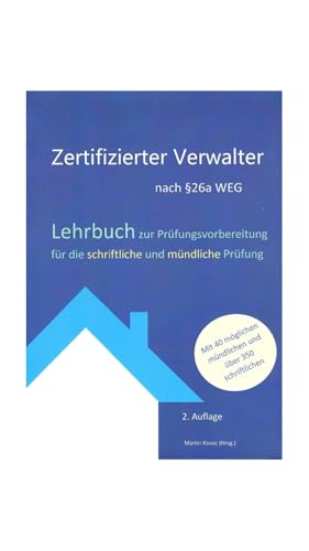 Lehrbuch Zertifizierter Verwalter nach §26a WEG , 2. Auflage, 350+ Prüfungsfragen, + mündliche Fragen IHK-Prüfungsvorbereitung