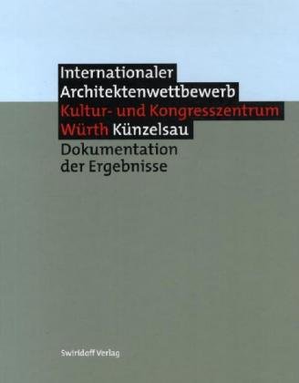 Internationaler Architektenwettbewerb für das Kultur - und Kongresszentrum Würth Künzelsau: Dokumentation der Ergebnisse