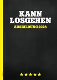 Ausbildung 2024: Azubi Notizbuch A4 kariert Geschenke für Ausbildungsbeginn 2024 lustige Geschenkidee für neue Azubis in 24 Notiz Buch für Auszubildende zum Start in Lehre mit Spruch KANN LOSGEHEN