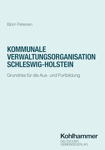 Kommunale Verwaltungsorganisation Schleswig-Holstein: Grundriss für die Aus- und Fortbildung (DGV-Studienreihe öffentliche Verwaltung)