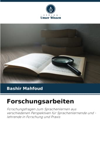 Forschungsarbeiten: Forschungsfragen zum Sprachenlernen aus verschiedenen Perspektiven für Sprachenlernende und -lehrende in Forschung und Praxis