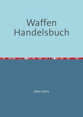 Waffen Handelsbuch: für den gewerblichen Waffenhandel