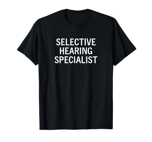 Selektiver Hörspezialist, Witz, lustig, sarkastisch, Familie T-Shirt