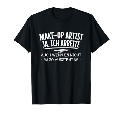 Make-Up Artist Make-Up Artist Make-Up Artistin T-Shirt