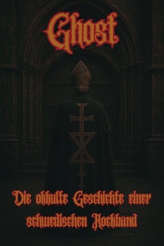 Ghost: Die okkulte Geschichte einer schwedischen Rockband