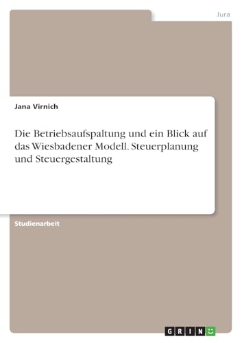 Die Betriebsaufspaltung und ein Blick auf das Wiesbadener Modell. Steuerplanung und Steuergestaltung