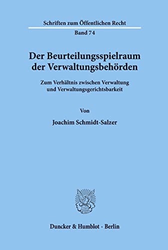 Der Beurteilungsspielraum der Verwaltungsbehörden.: Zum Verhältnis zwischen Verwaltung und Verwaltungsgerichtsbarkeit. (Schriften zum Öffentlichen Recht)