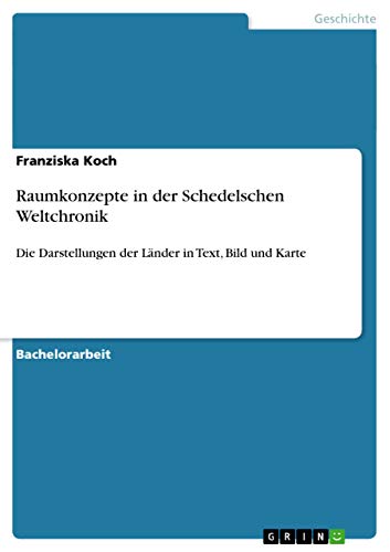 Raumkonzepte in der Schedelschen Weltchronik: Die Darstellungen der Länder in Text, Bild und Karte