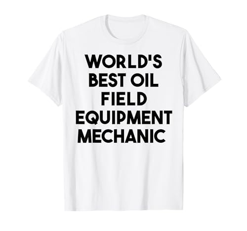 Weltweit bester Ölfeldausrüstungs-Mechaniker T-Shirt