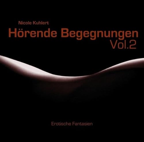 Hörende Begegnungen. Vol. 2. Erotische Fantasien