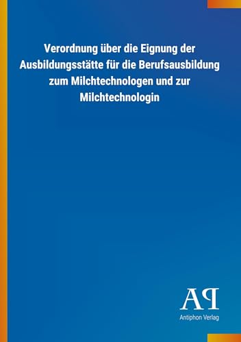 Verordnung über die Eignung der Ausbildungsstätte für die Berufsausbildung zum Milchtechnologen und zur Milchtechnologin
