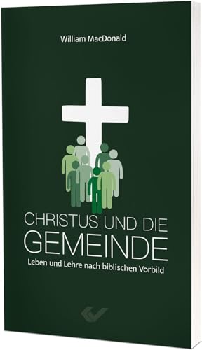 Christus und die Gemeinde: Leben und Lehre nach biblischen Vorbild