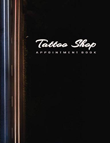 Tattoo Shop Appointment Book: Undated 12-Month Reservation Calendar Planner and Client Data Organizer: Customer Contact Information Address Book and Tracker of Services Rendered