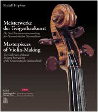 Meisterwerke der Geigenbaukunst. Die Streichinstrumentensammlung der Oesterreichischen Nationalbank. Masterpieces of Violin-Making. The Collection of Bowed Stringed Instruments of the Oesterreichische Nationalbank.