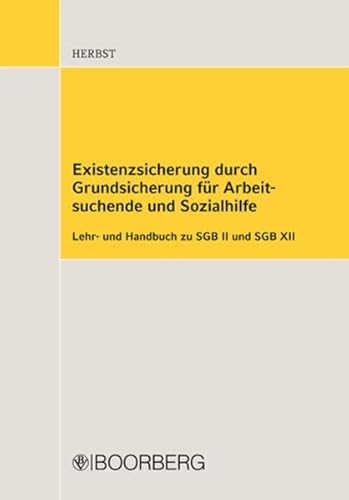 Existenzsicherung durch Grundsicherung für Arbeitssuchende und Sozialhilfe: Lehr- und Handbuch zu SGB II und SGB XII