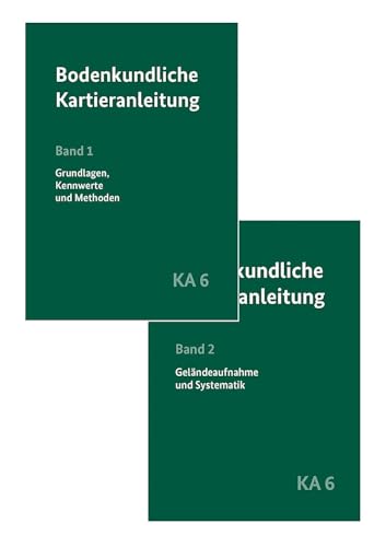 Bodenkundliche Kartieranleitung KA6 in 2 Bänden: Band 1: Grundlagen, Kennwerte und Methoden. Band 2: Geländeaufnahme und Systematik (Monographien von BGR und LBEG)