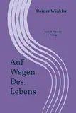 Rainer Winkler: Auf Wegen Des Lebens