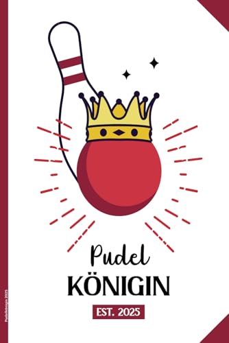 Pudelkönigin 2025: Geschenk für Keglerin lustiges Kegeln Buch für Notizen mit Übersichtskalender praktisch als Tagebuch und Schreibheft liniert Geschenkidee für Kegler Frauen im Kegelsport