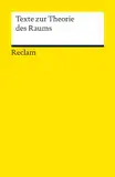 Texte zur Theorie des Raums: Logik und Ethik (Reclams Universal-Bibliothek)