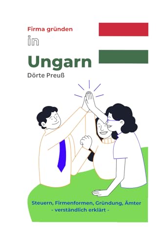 Firma gründen in Ungarn: Steuern, Firmenformen, Gründung, Ämter- verständlich erklärt