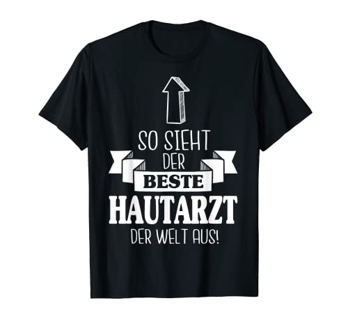 So Sieht Der Beste Hautarzt Der Welt Aus Dermatologe T-Shirt
