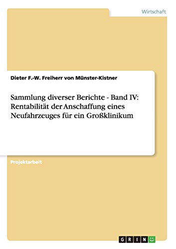 Sammlung diverser Berichte - Band IV: Rentabilität der Anschaffung eines Neufahrzeuges für ein Großklinikum