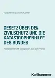Gesetz über den Zivilschutz und die Katastrophenhilfe des Bundes: Kommentar mit Beispielen aus der Praxis