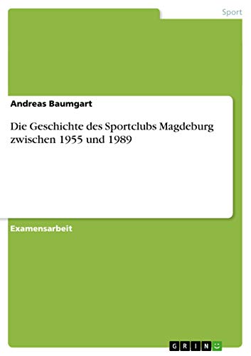 Die Geschichte des Sportclubs Magdeburg zwischen 1955 und 1989: Staatsexamensarbeit