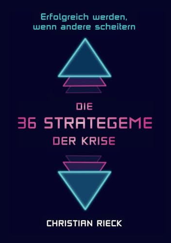 Die 36 Strategeme der Krise - erfolgreich werden, wenn andere scheitern