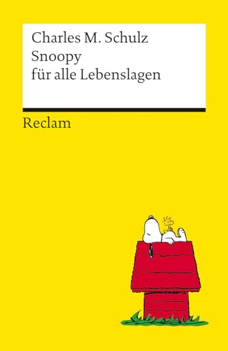 Snoopy für alle Lebenslagen. Philosophisches und Tiefsinniges von der Kultfigur von Charles M. Schulz – Reclams Universal-Bibliothek: Schulz, Charles M. – 14487