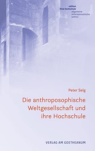 Die anthroposophische Weltgesellschaft und ihre Hochschule: Vier Aufsätze und ein Brief (Edition Freie Hochschule)