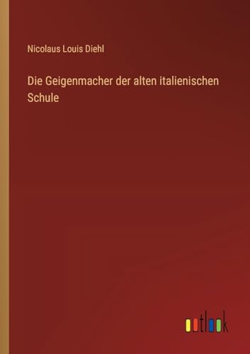 Die Geigenmacher der alten italienischen Schule