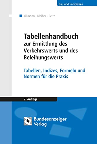 Tabellenhandbuch zur Ermittlung des Verkehrswerts und des Beleihungswerts von Grundstücken: Tabellen, Indizes, Formeln und Normen für die Praxis