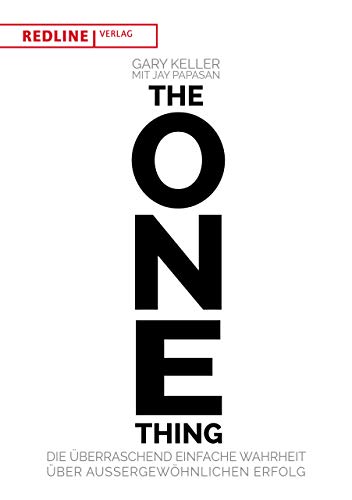 The One Thing: Die überraschend einfache Wahrheit über außergewöhnlichen Erfolg. Produktiver werden, Stress abbauen und Ziele leichter erreichen.