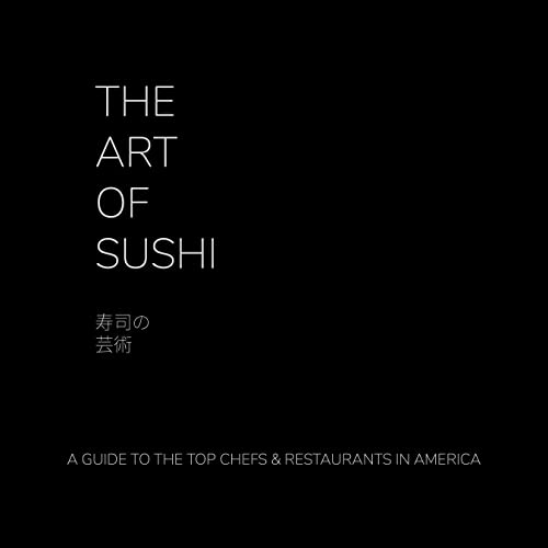 The Art of Sushi: A Guide to the Top Chefs & Restaurants in America