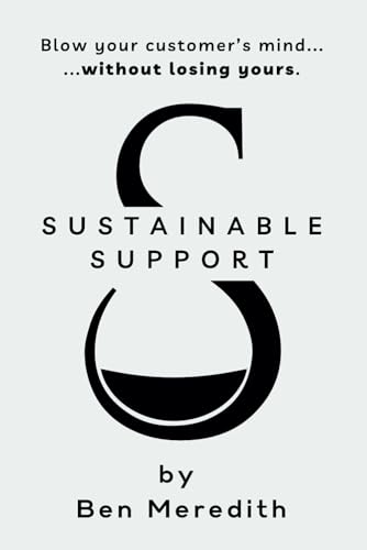 Sustainable Support: Blow Your Customer's Mind Without Losing Yours