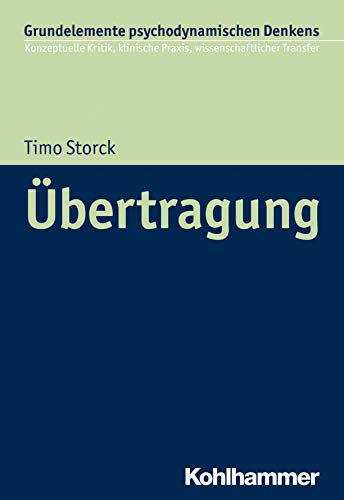 Übertragung (Grundelemente psychodynamischen Denkens: Konzeptuelle Kritik, klinische Praxis, wissenschaftlicher Transfer)