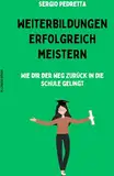 Weiterbildungen erfolgreich meistern: Wie dir der Weg zurück in die Schule gelingt