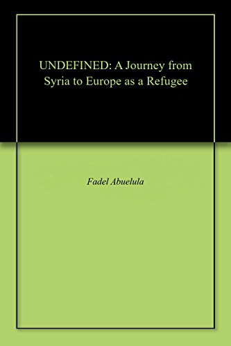 UNDEFINED: A Journey from Syria to Europe as a Refugee (English Edition)