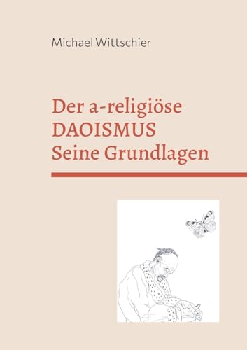 Der a-religiöse Daoismus: Die Grundlagen der Weisheitslehre