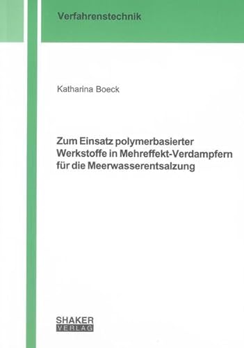 Zum Einsatz polymerbasierter Werkstoffe in Mehreffekt-Verdampfern für die Meerwasserentsalzung (Berichte aus der Verfahrenstechnik)