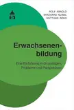 Erwachsenenbildung: Eine Einführung in Grundlagen, Probleme und Perspektiven: Eine Einfhrung in Grundlagen, Probleme und Perspektiven