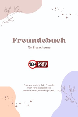 Freundebuch Erwachsene: Poesiealbum - Gemeinsam lachen, für immer verbinden: Das Buch der Freunde mit witzigen und sehr witzigen Fragen