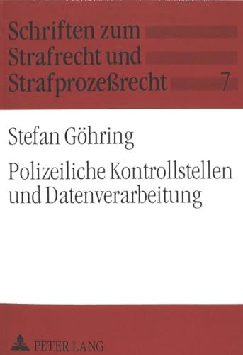 Polizeiliche Kontrollstellen und Datenverarbeitung: 163 d StPO und novellierte Polizeigesetze der Länder zwischen Strafverfolgung, Gefahrenabwehr und ... zum Strafrecht und Strafprozeßrecht, Band 7)